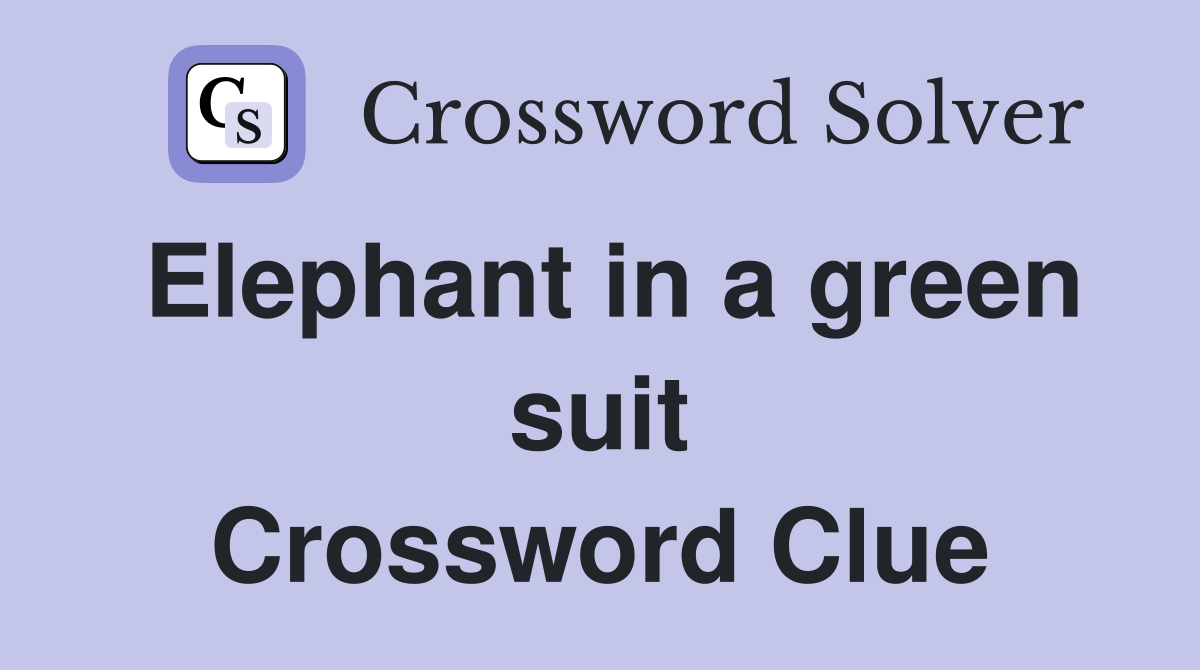 Elephant in a green suit Crossword Clue