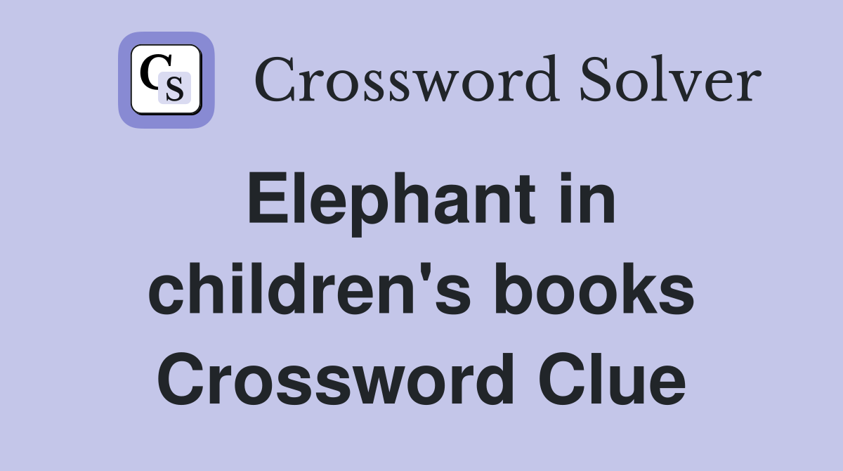 Elephant in children's books Crossword Clue