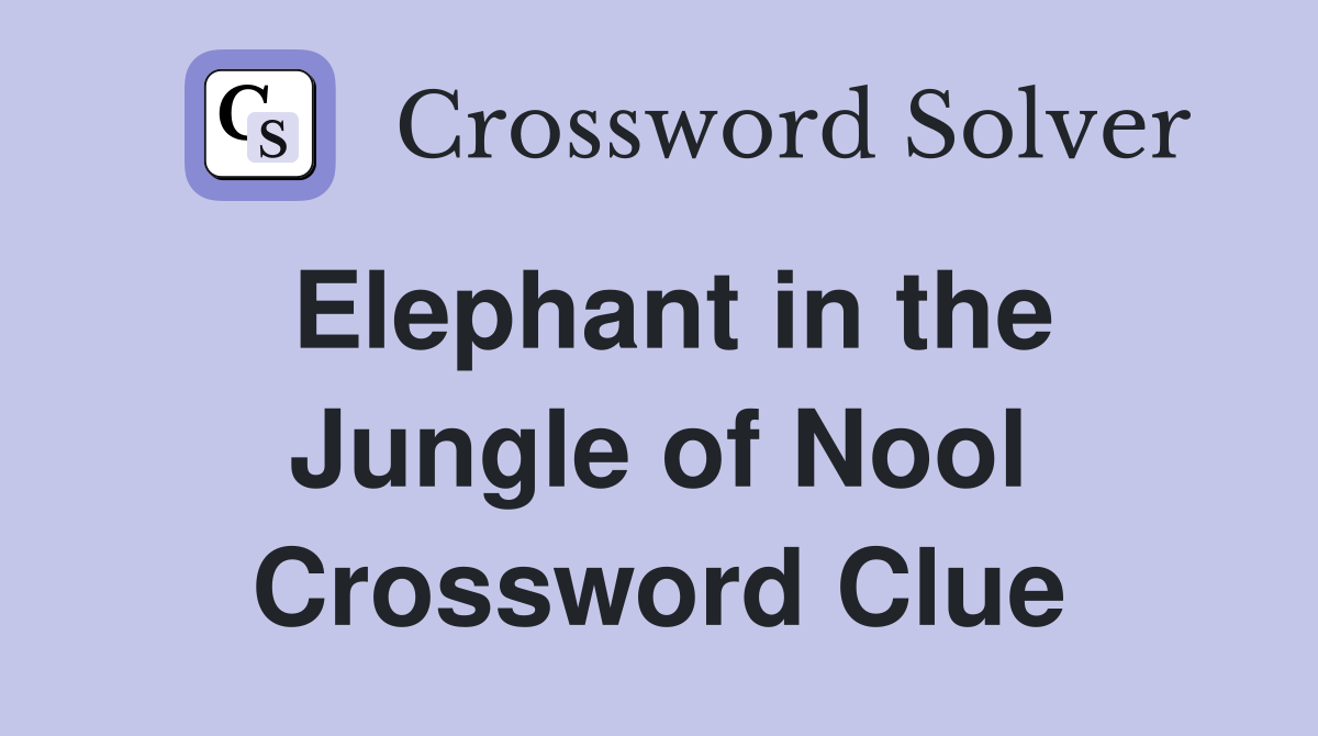 Elephant in the Jungle of Nool Crossword Clue