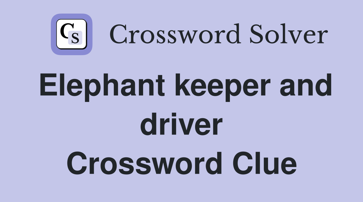 Elephant keeper and driver Crossword Clue