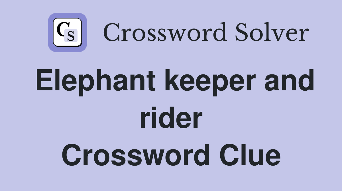 Elephant keeper and rider Crossword Clue
