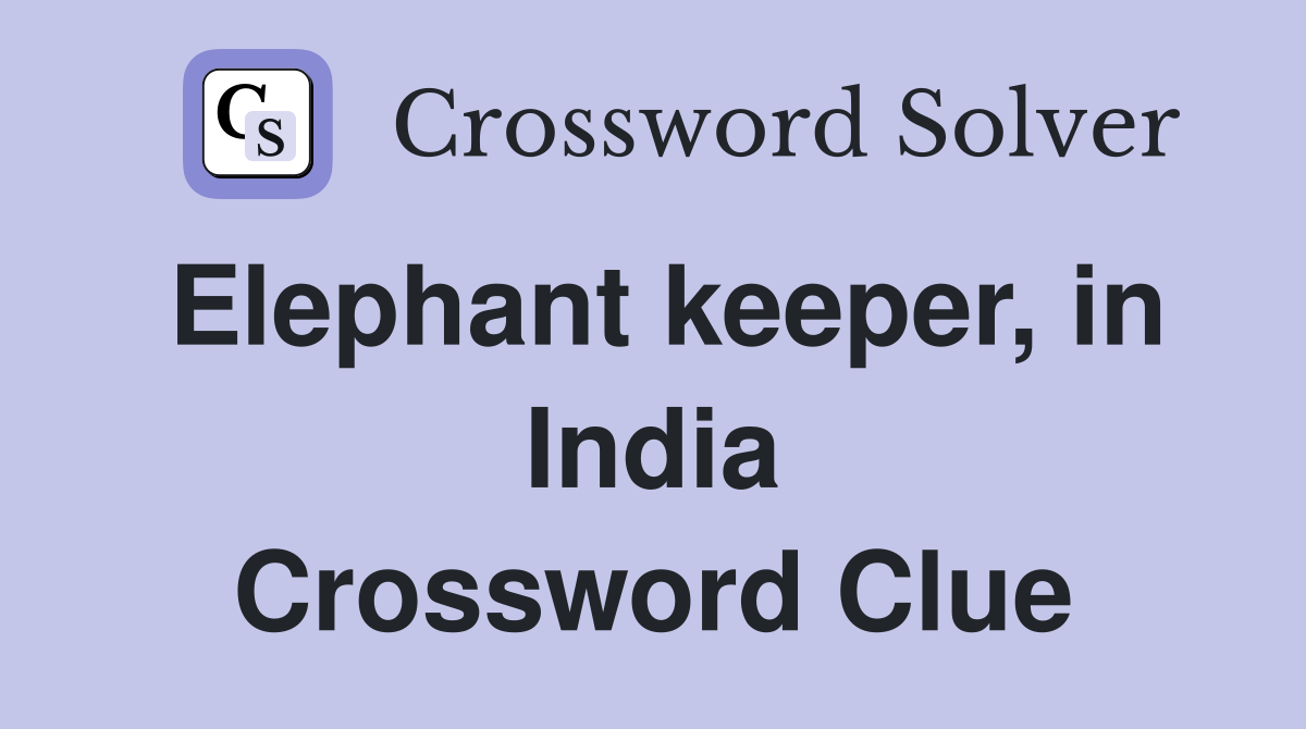 Elephant keeper, in India Crossword Clue