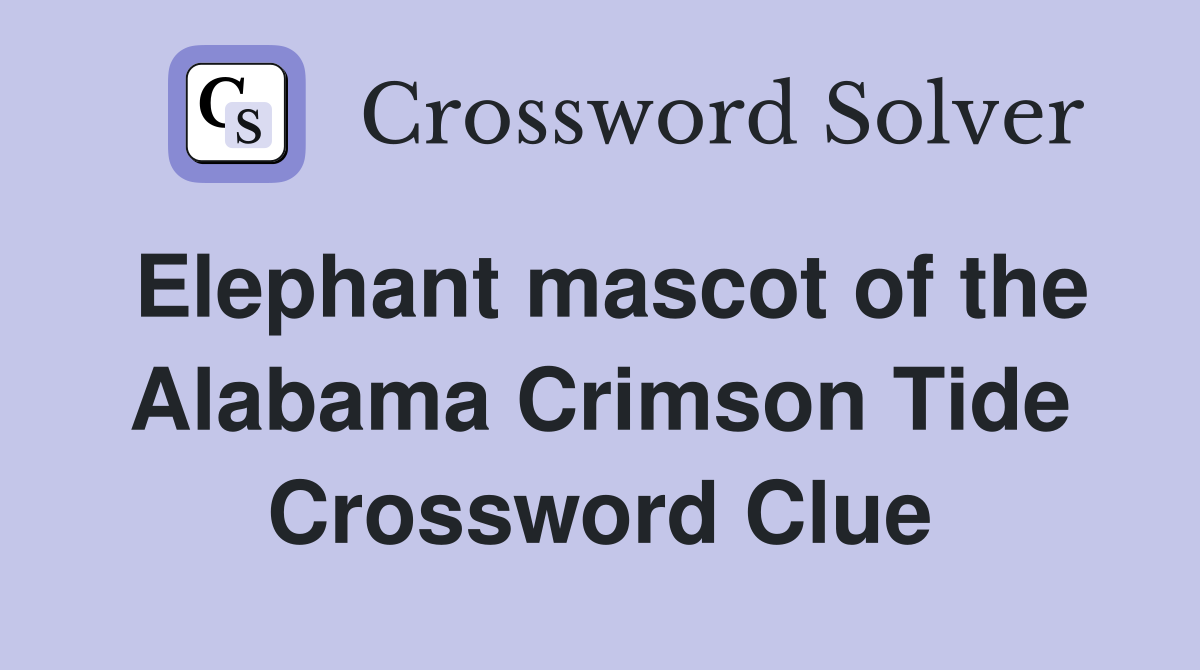 Elephant mascot of the Alabama Crimson Tide Crossword Clue