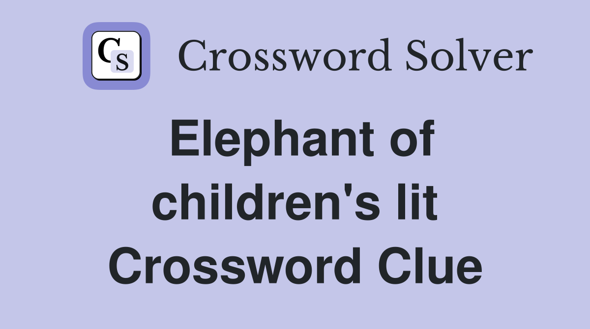 Elephant of children's lit Crossword Clue