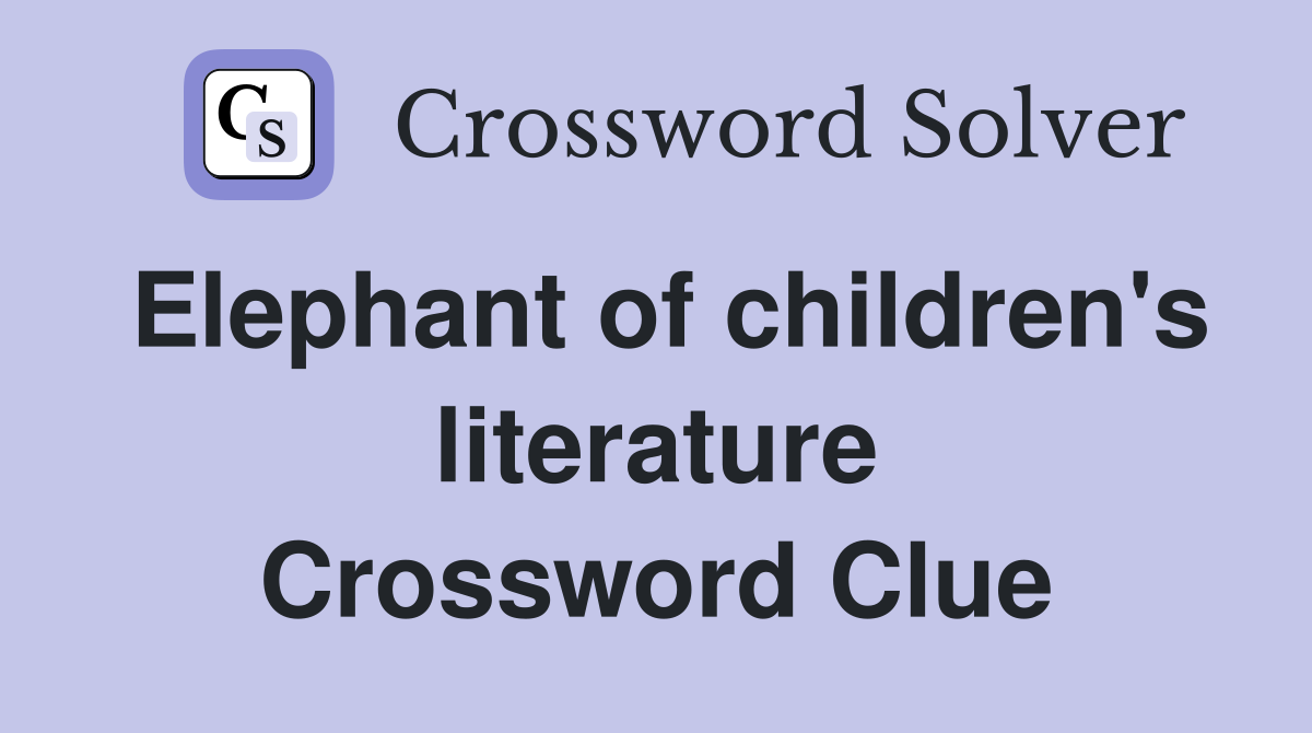 Elephant of children's literature Crossword Clue
