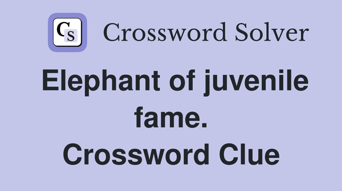 Elephant of juvenile fame. Crossword Clue