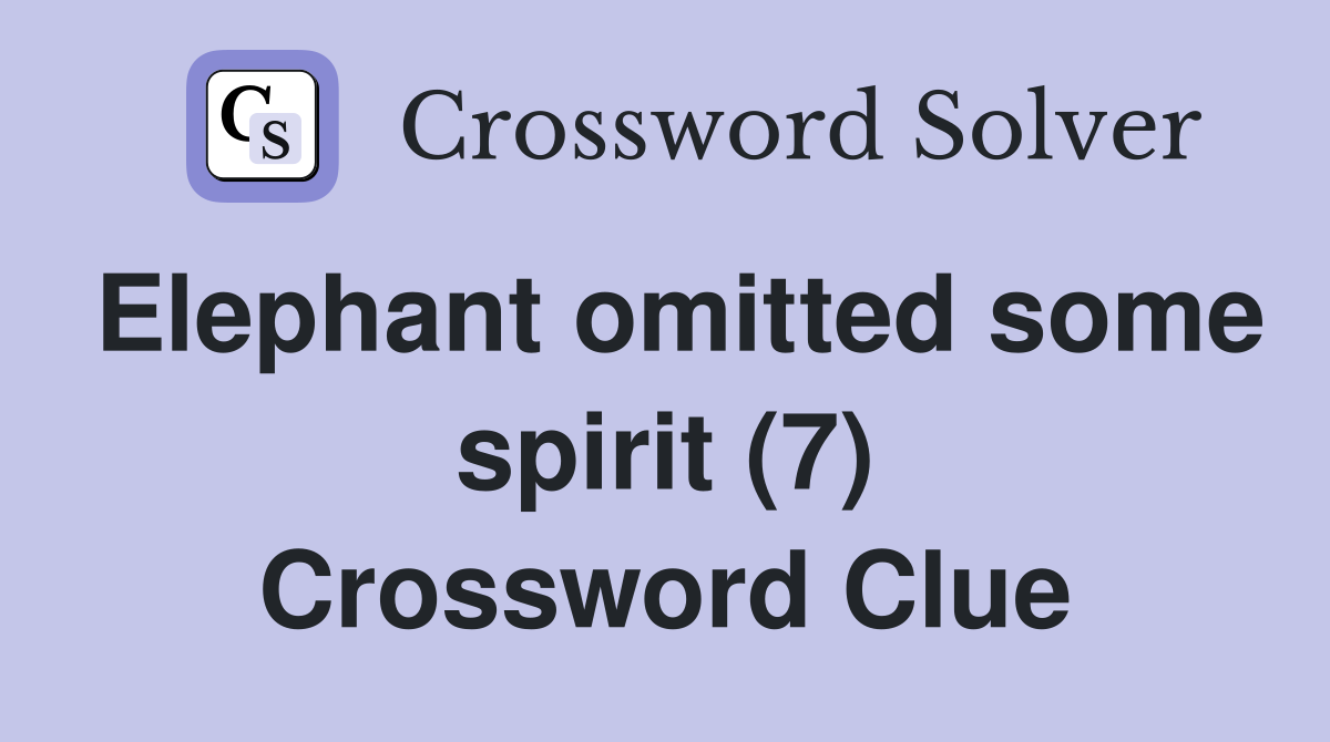 Elephant omitted some spirit (7) Crossword Clue