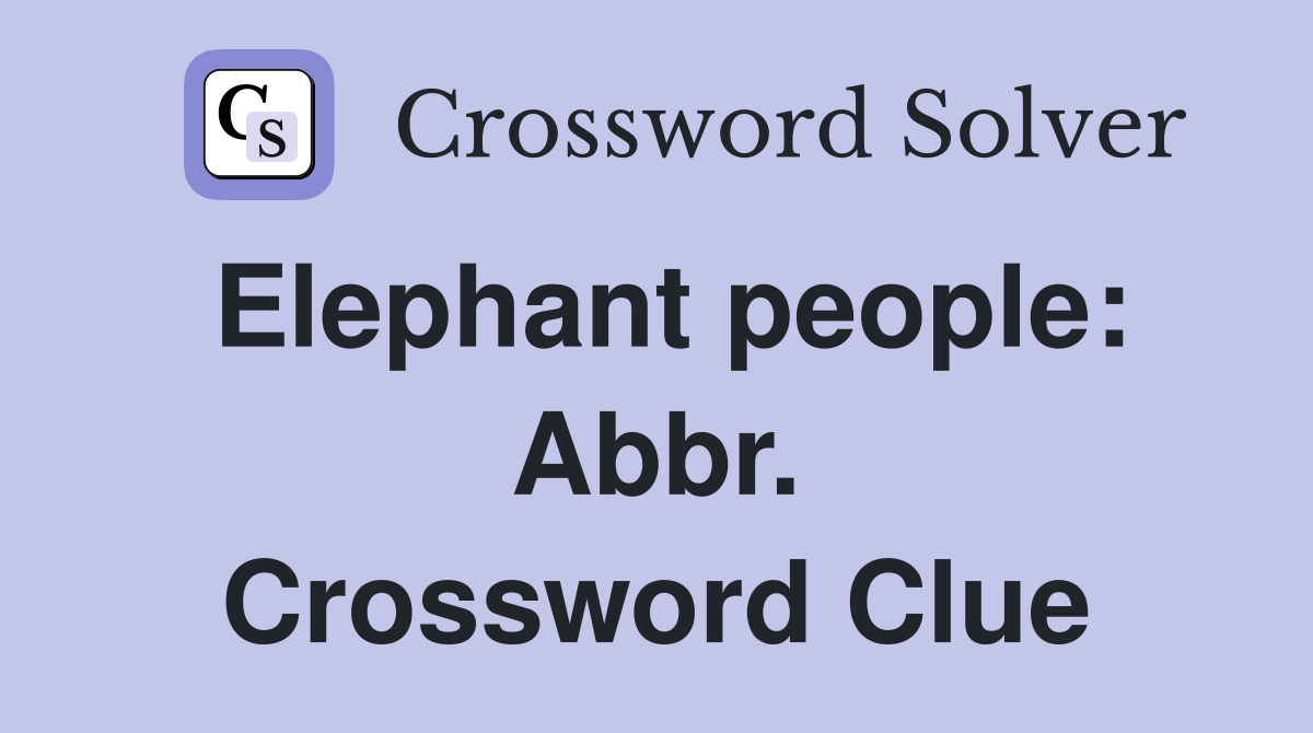 Elephant people: Abbr. Crossword Clue
