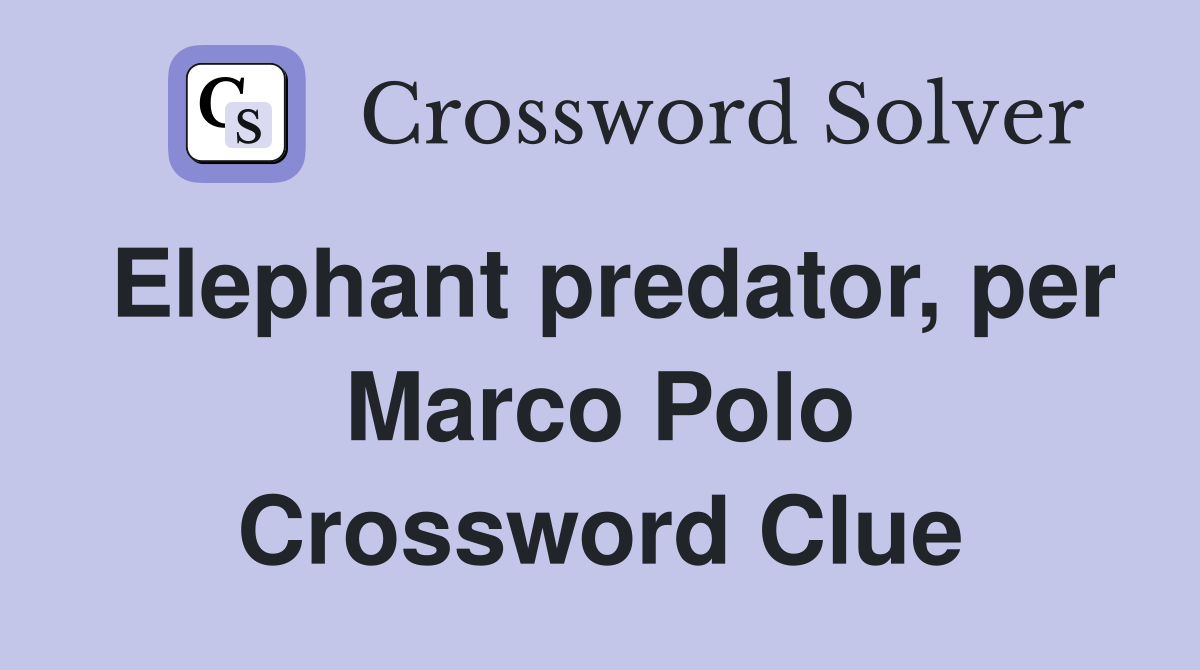 Elephant predator, per Marco Polo Crossword Clue