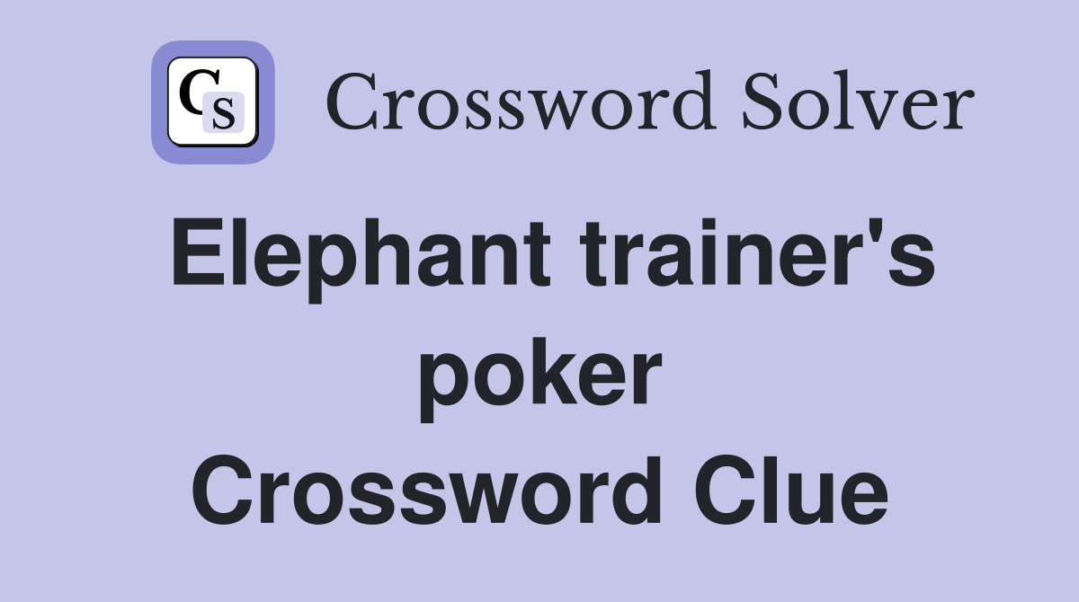 Elephant trainer's poker Crossword Clue