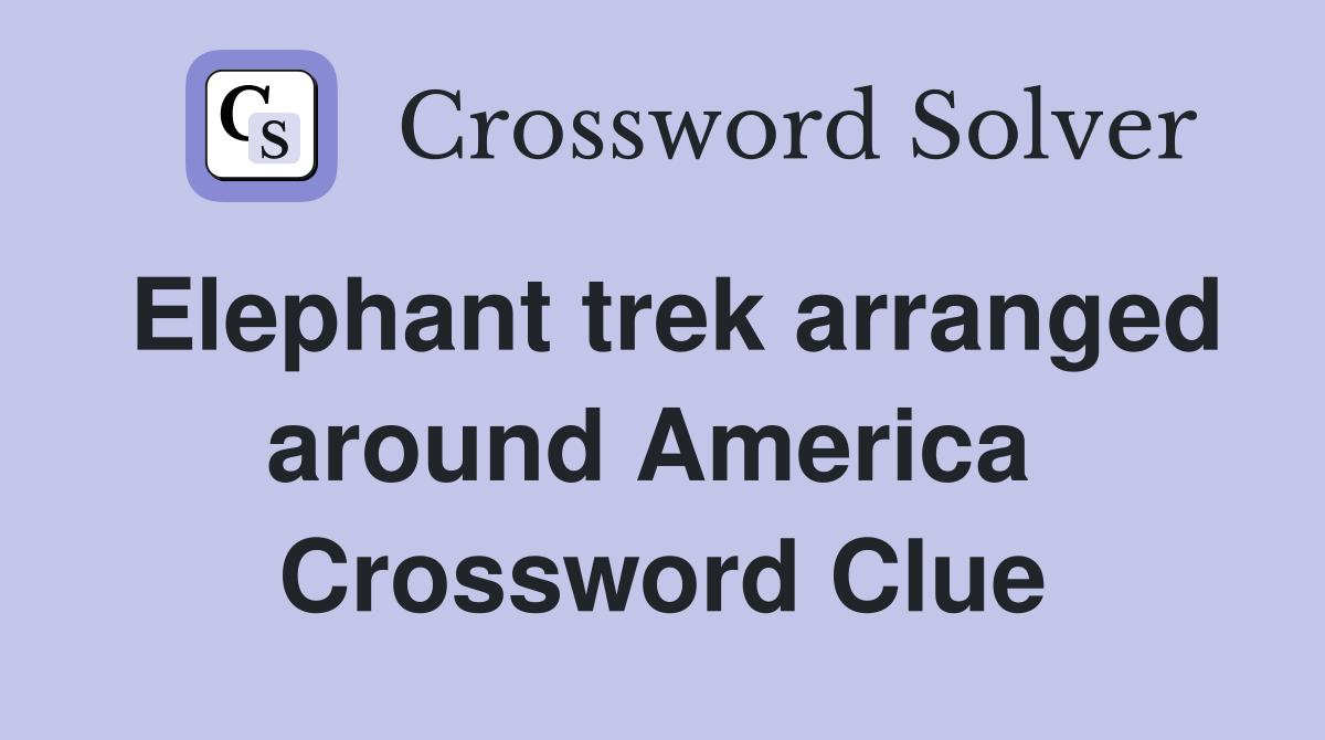 Elephant trek arranged around America  Crossword Clue