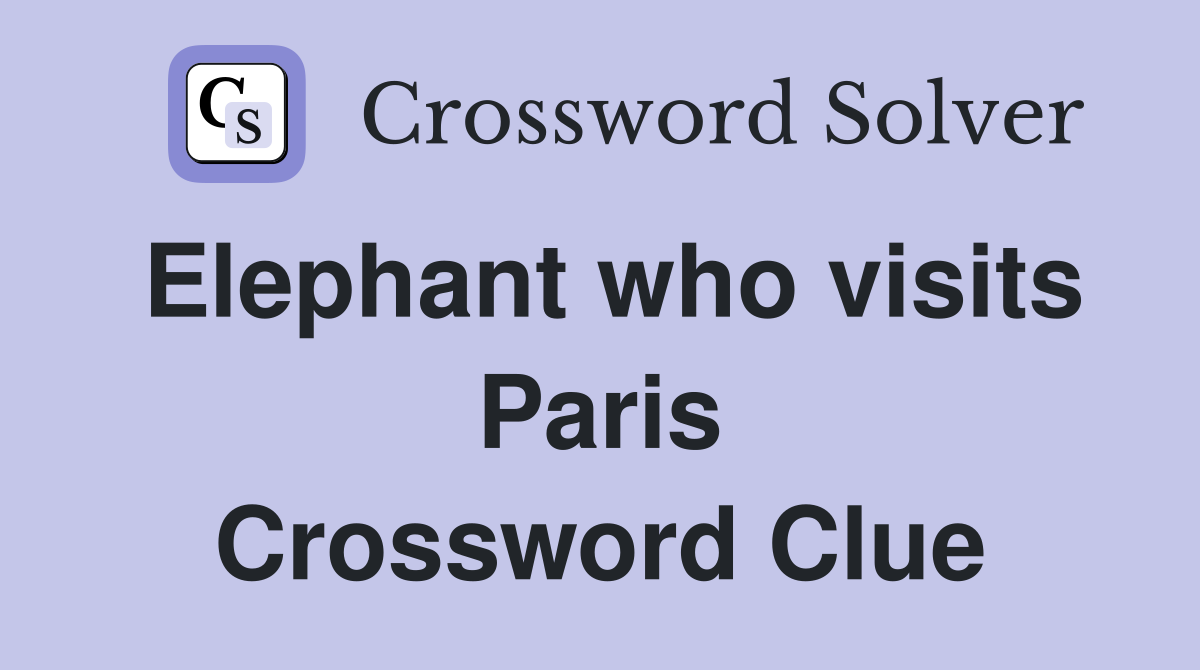 Elephant who visits Paris Crossword Clue