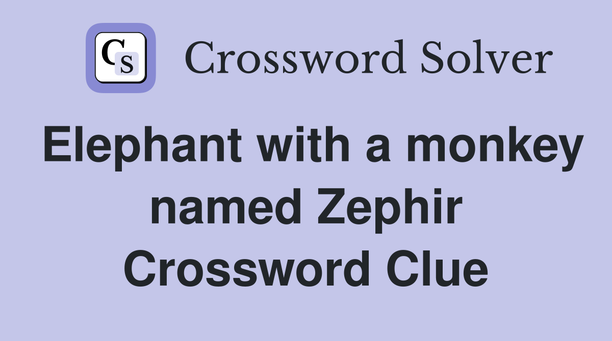 Elephant with a monkey named Zephir Crossword Clue