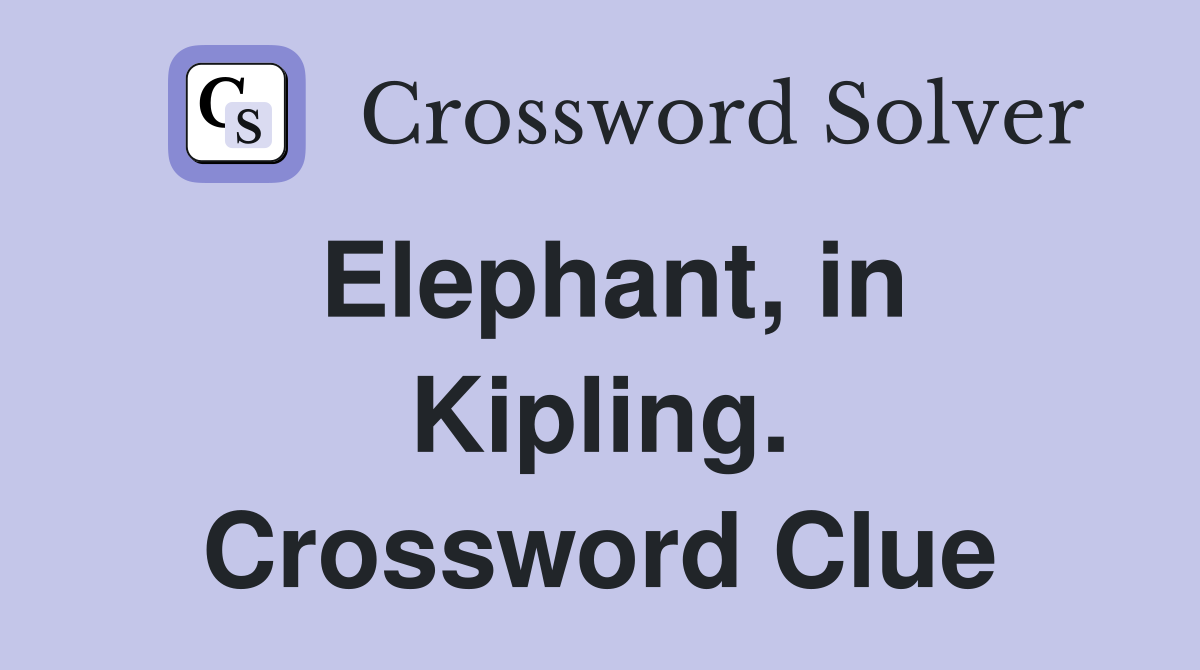 Elephant, in Kipling. Crossword Clue