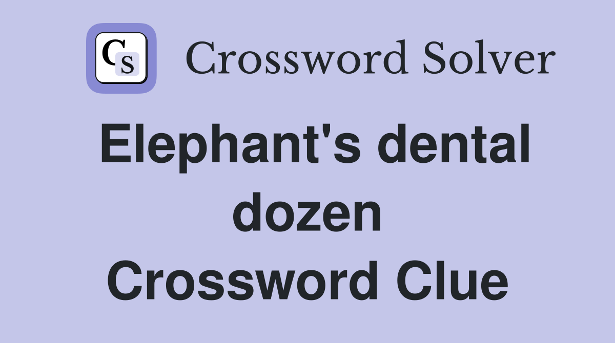 Elephant's dental dozen Crossword Clue