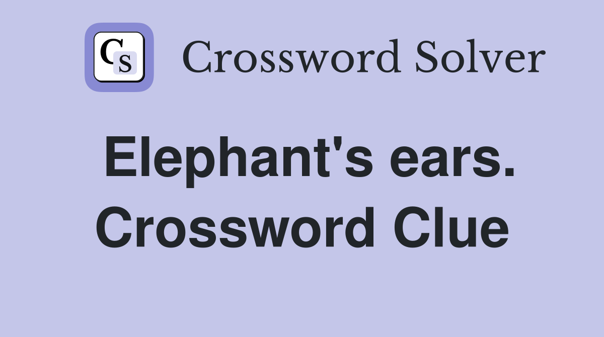 Elephant's ears. Crossword Clue