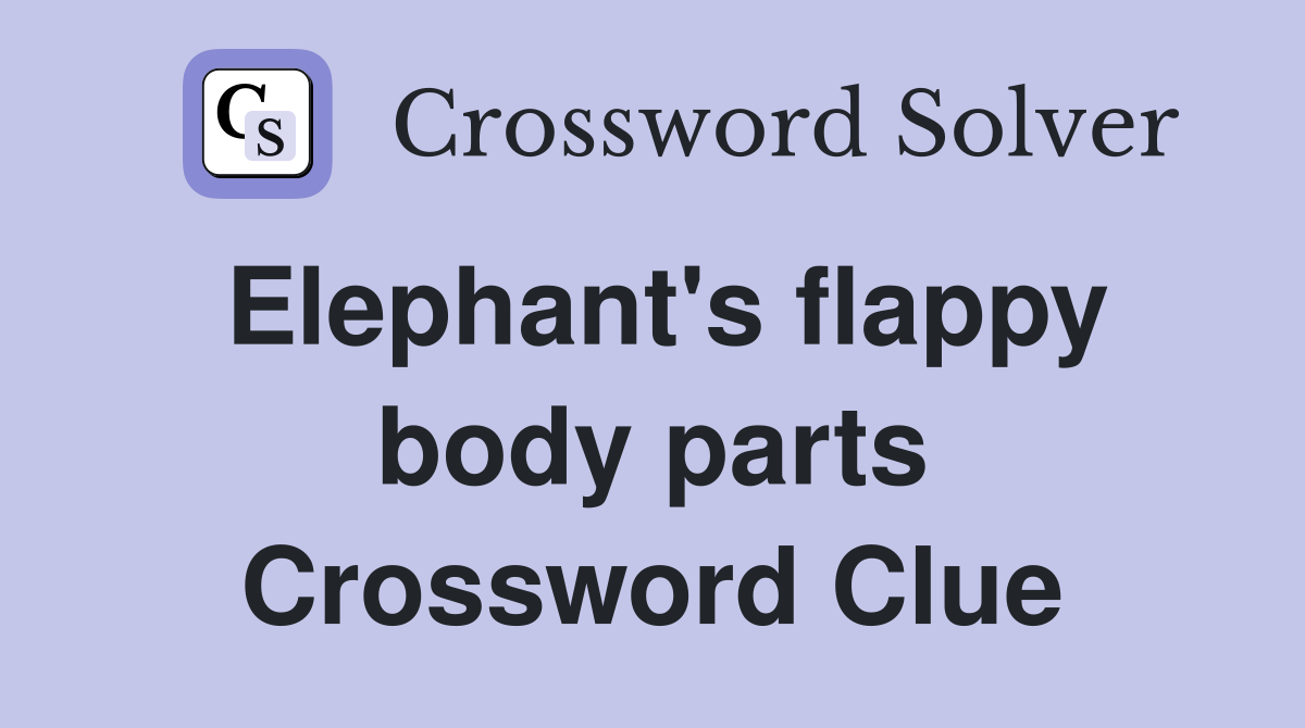 Elephant's flappy body parts Crossword Clue