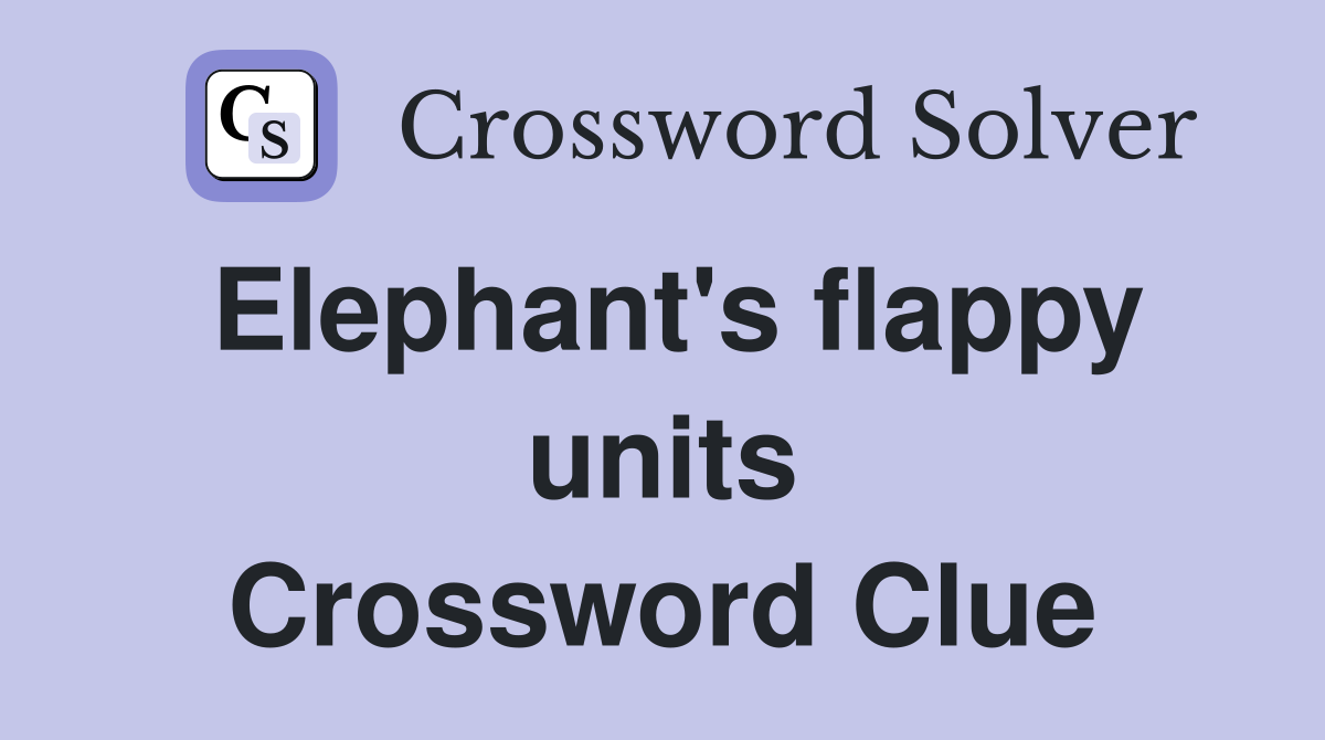 Elephant's flappy units Crossword Clue