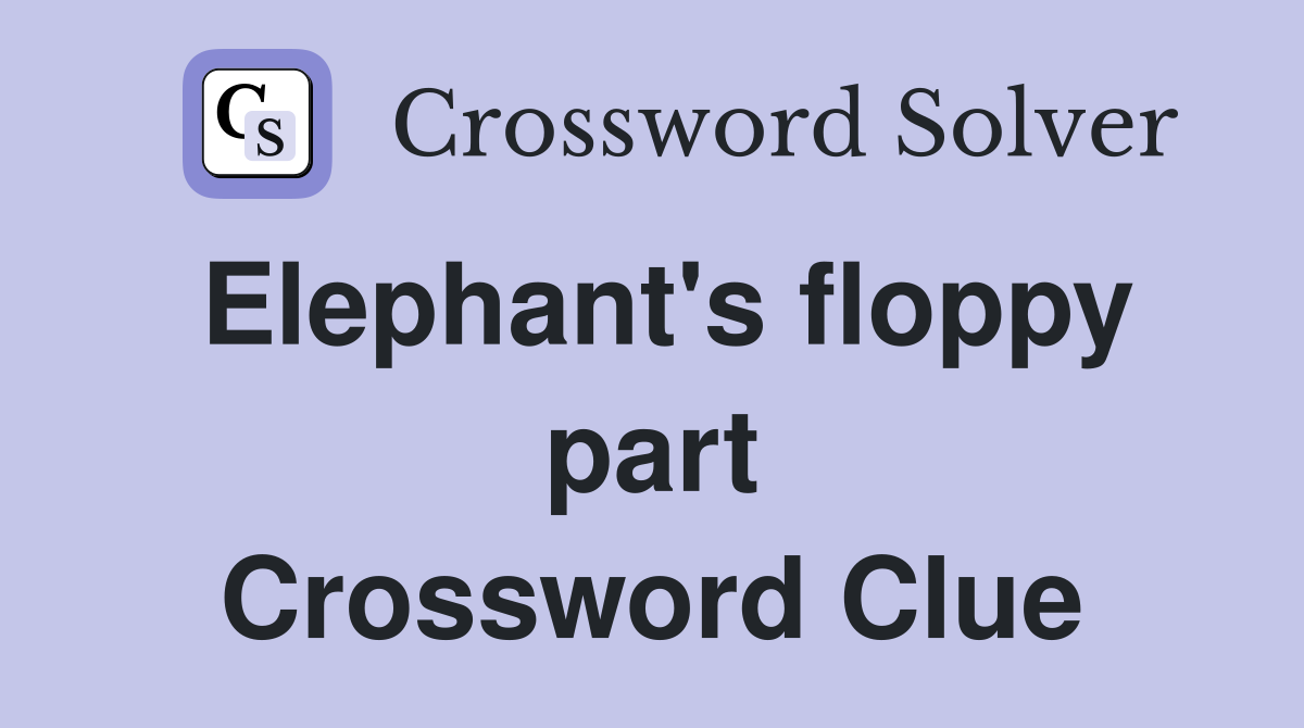 Elephant's floppy part Crossword Clue