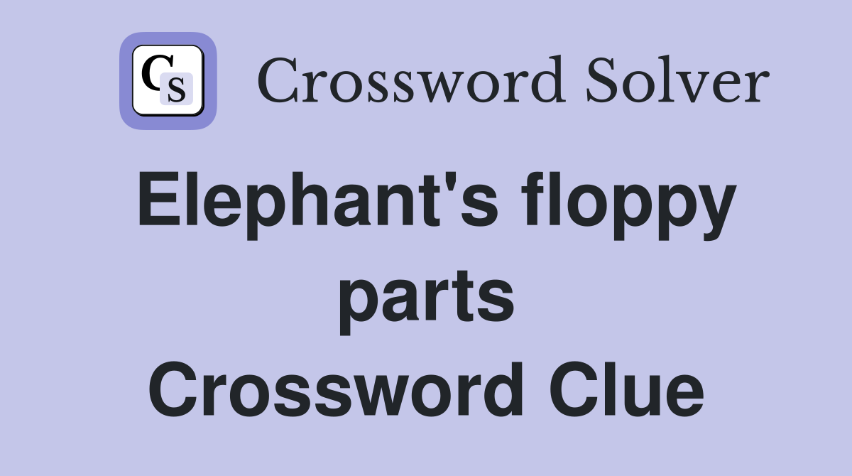 Elephant's floppy parts Crossword Clue