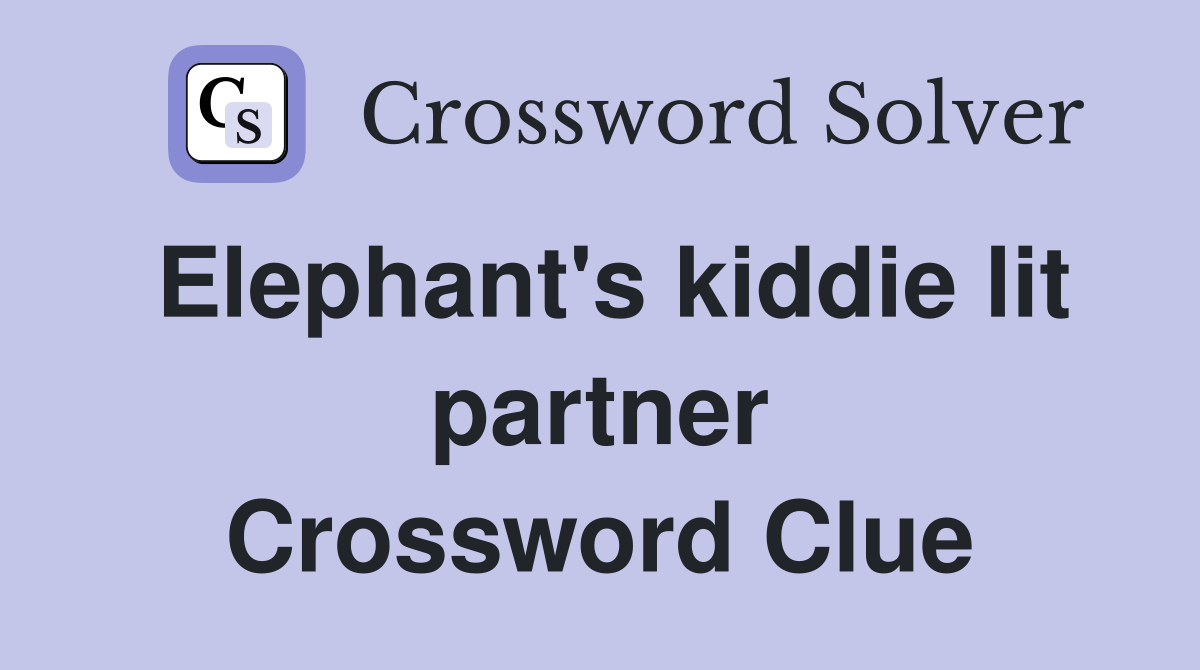 Elephant's kiddie lit partner Crossword Clue