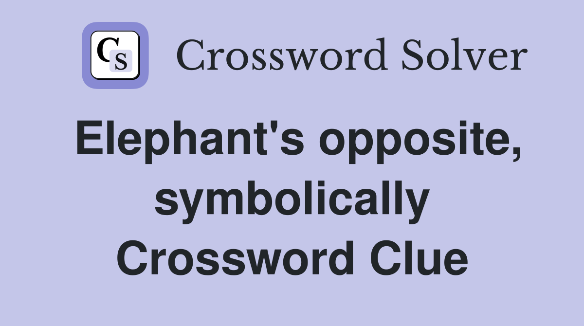 Elephant's opposite, symbolically Crossword Clue