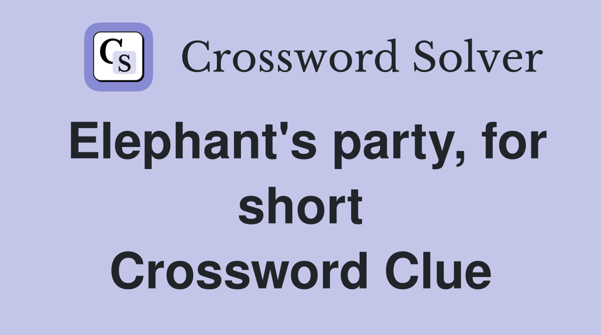 Elephant's party, for short Crossword Clue