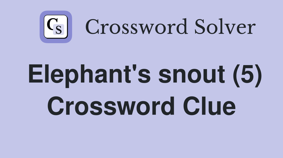 Elephant's snout (5) Crossword Clue