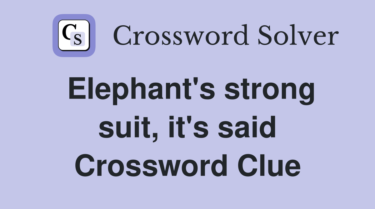 Elephant's strong suit, it's said Crossword Clue