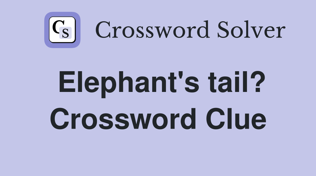 Elephant's tail? Crossword Clue