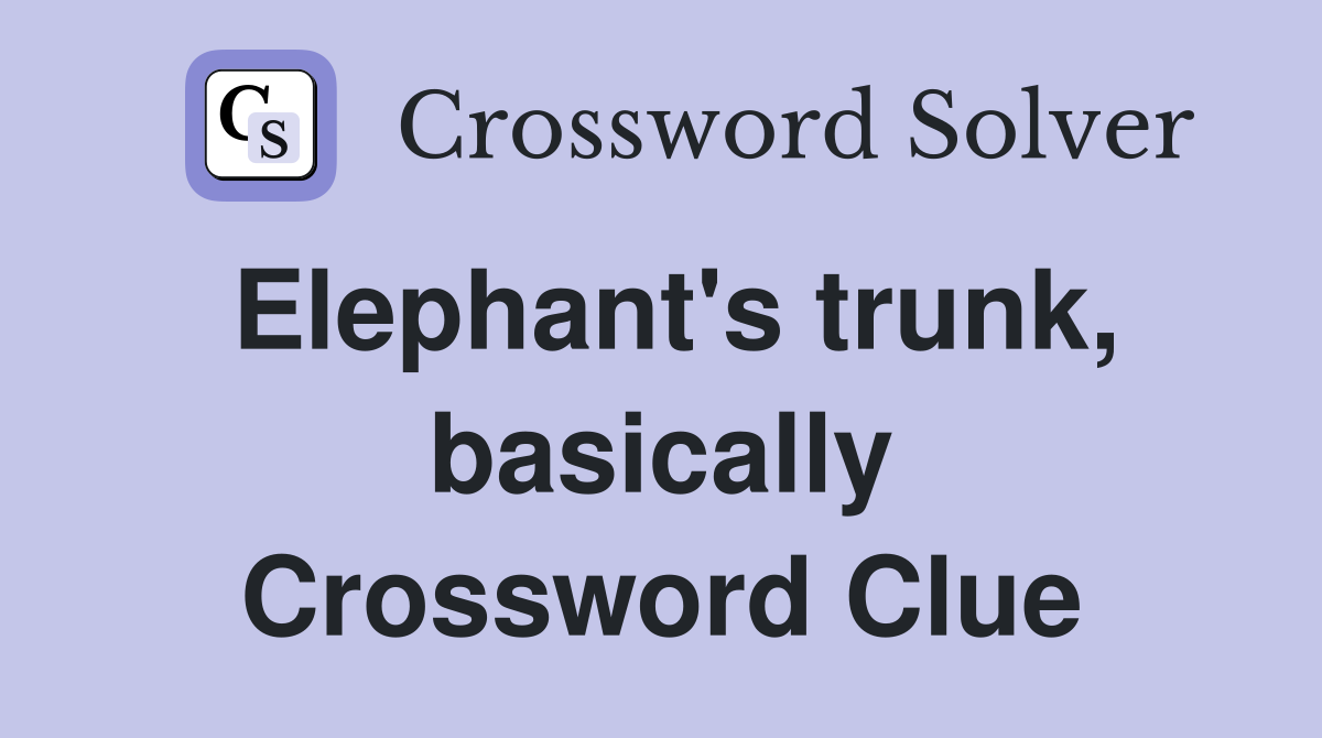 Elephant's trunk, basically Crossword Clue
