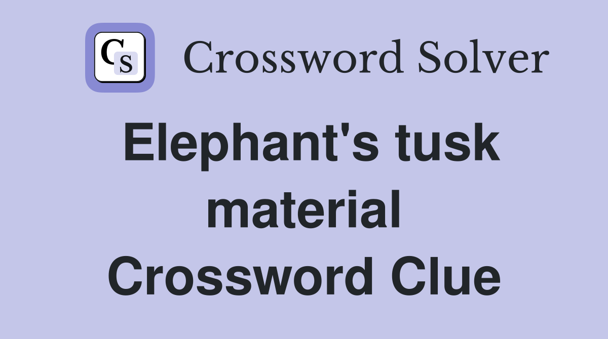 Elephant's tusk material Crossword Clue