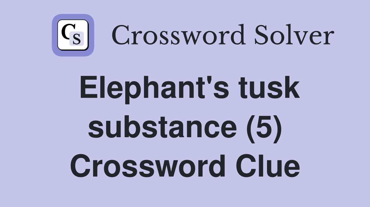 Elephant's tusk substance (5) Crossword Clue
