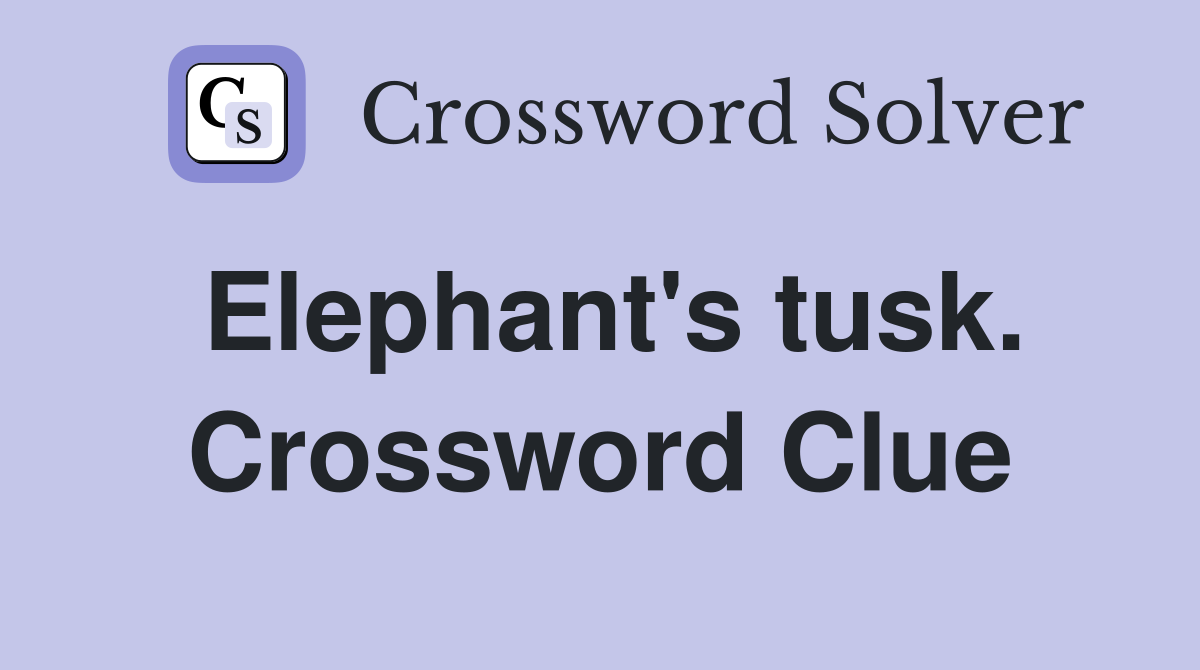 Elephant's tusk. Crossword Clue