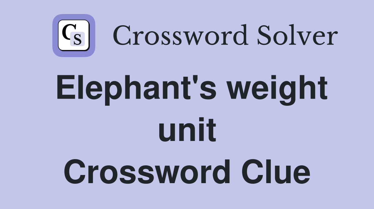 Elephant's weight unit Crossword Clue