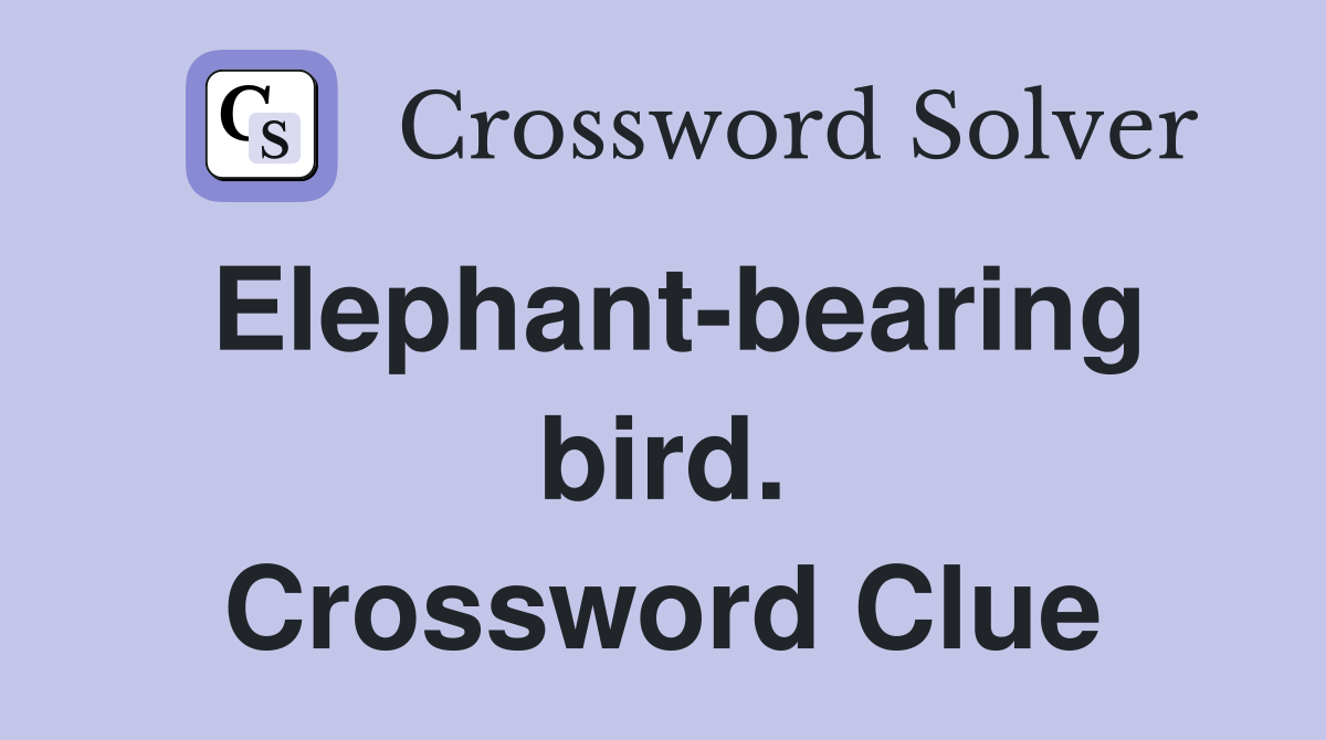 Elephant-bearing bird. Crossword Clue