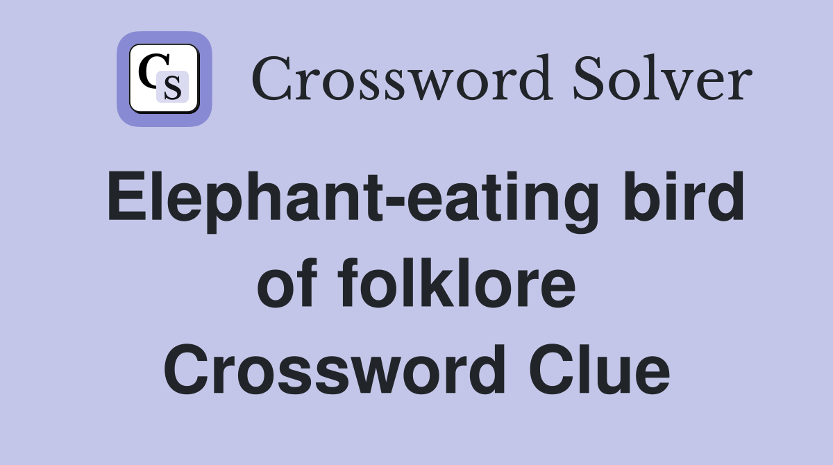 Elephant-eating bird of folklore Crossword Clue
