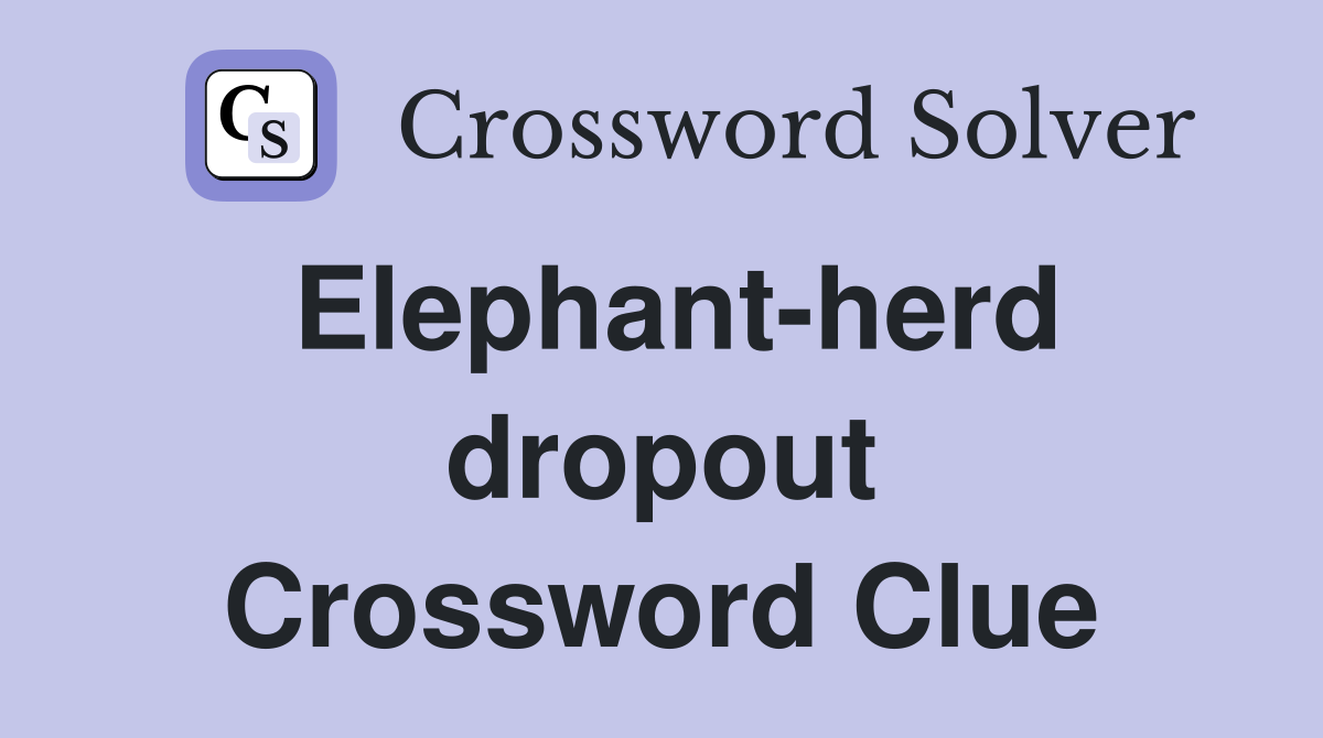 Elephant-herd dropout Crossword Clue