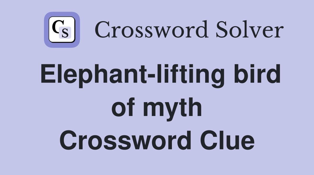 Elephant-lifting bird of myth Crossword Clue