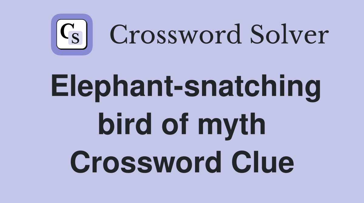 Elephant-snatching bird of myth Crossword Clue