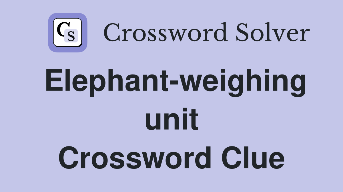Elephant-weighing unit Crossword Clue