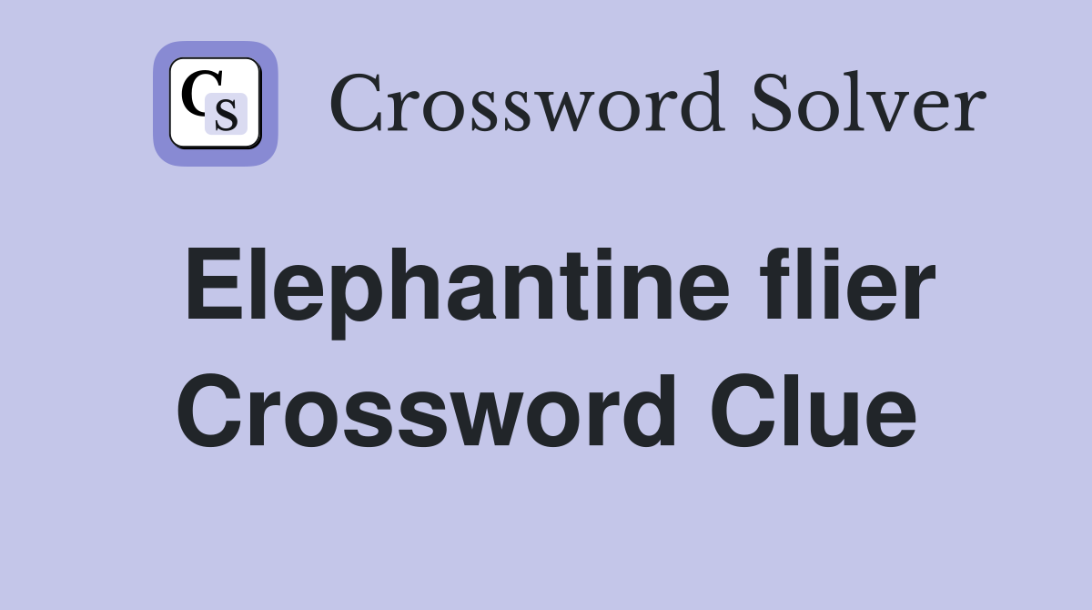 Elephantine flier Crossword Clue