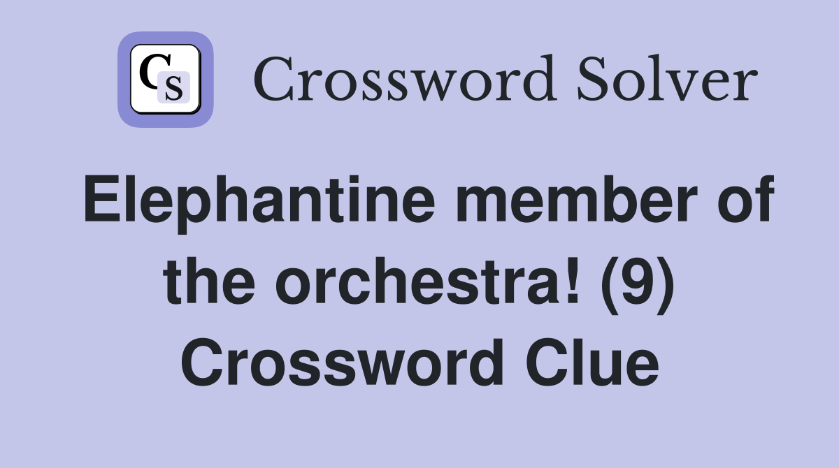 Elephantine member of the orchestra! (9) Crossword Clue