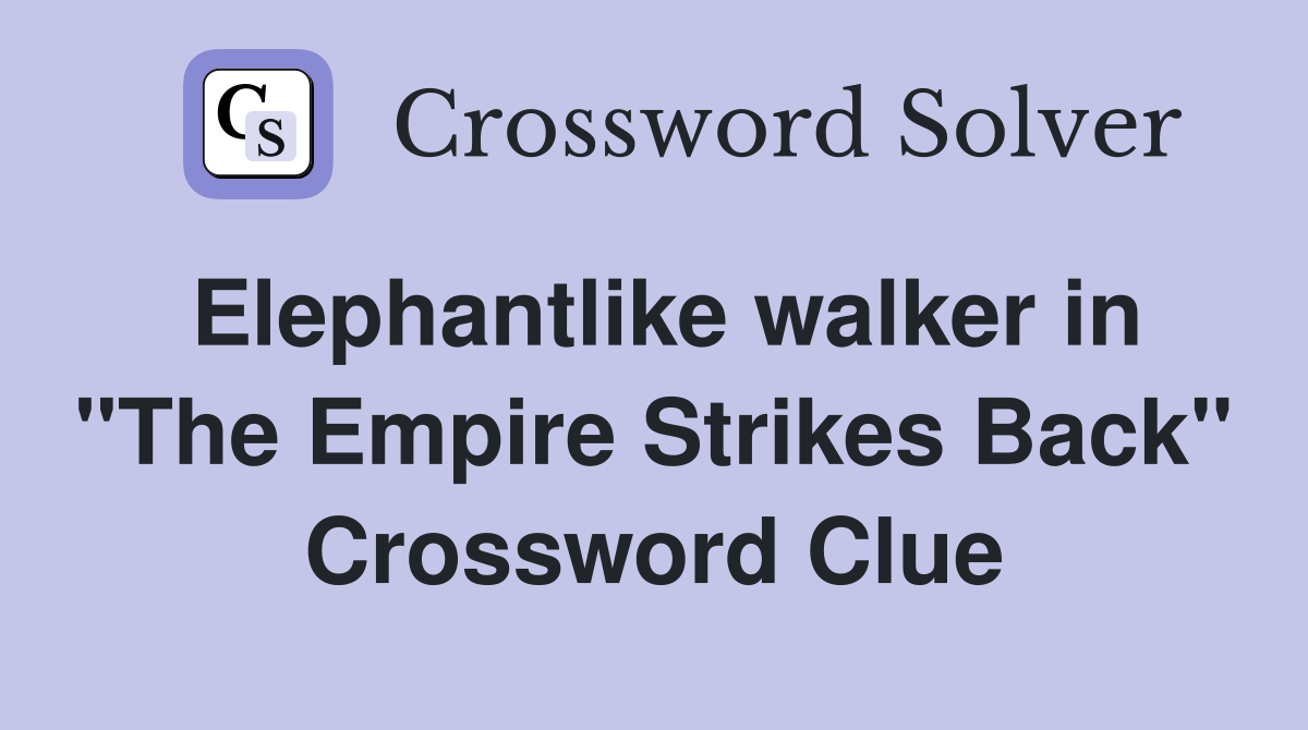 Elephantlike walker in "The Empire Strikes Back" Crossword Clue