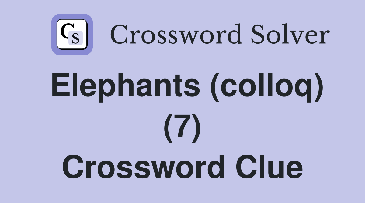 Elephants (colloq) (7) Crossword Clue