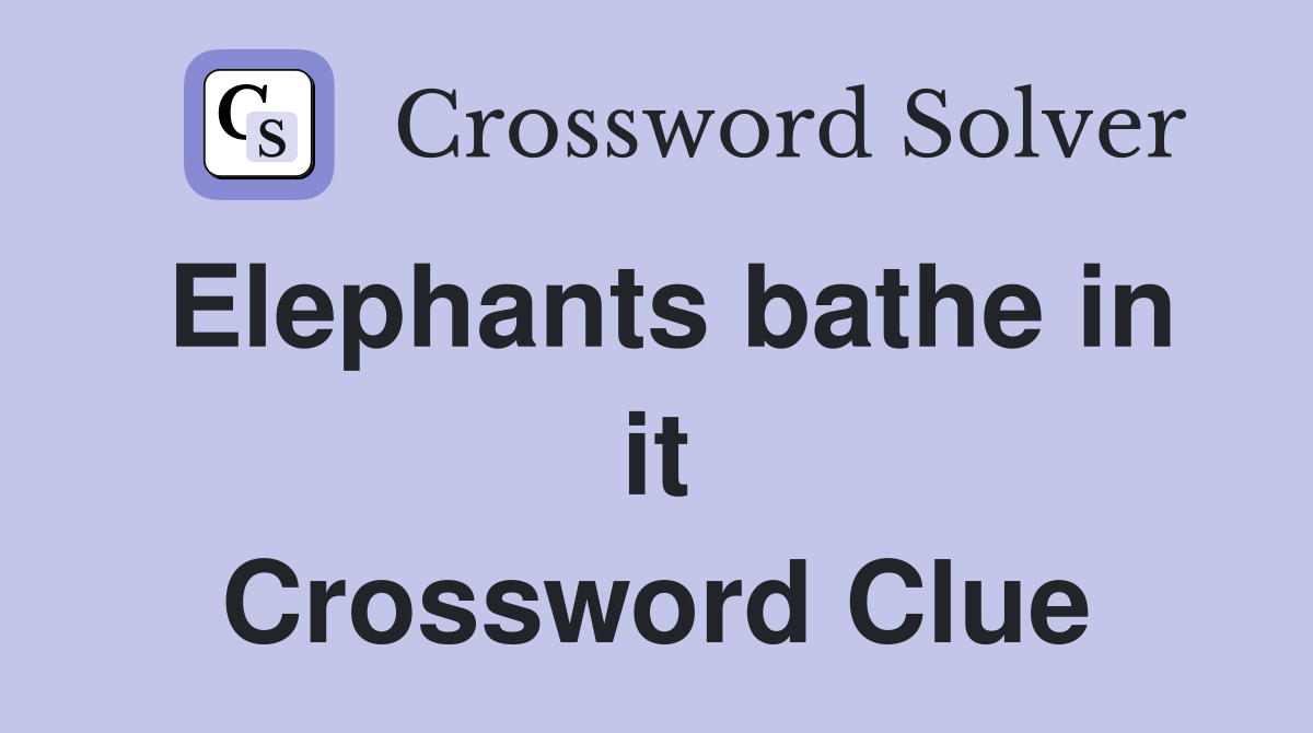 Elephants bathe in it Crossword Clue