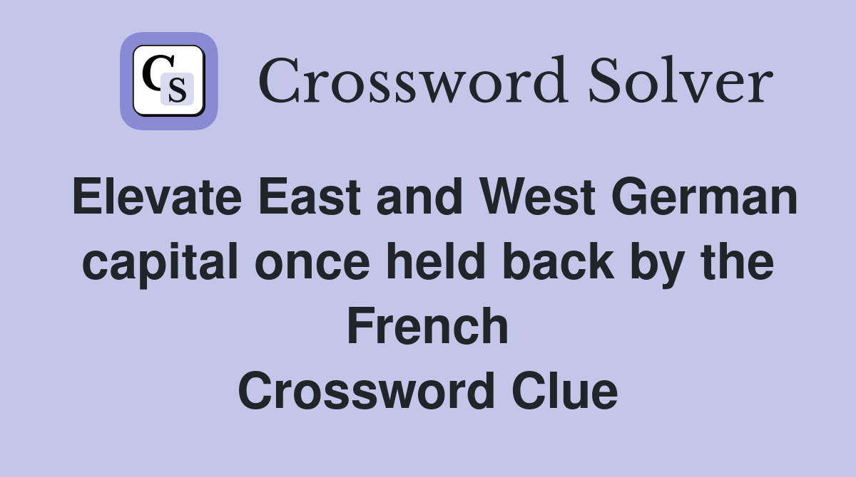 Elevate East and West German capital once held back by the French Crossword Clue