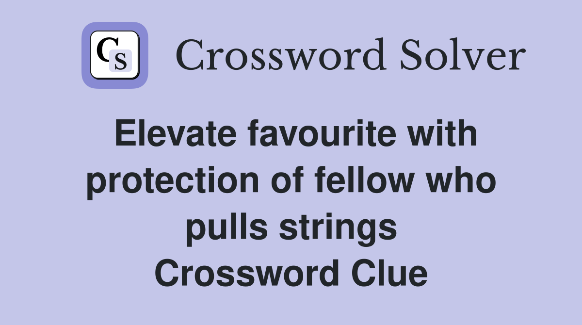 Elevate favourite with protection of fellow who pulls strings Crossword Clue