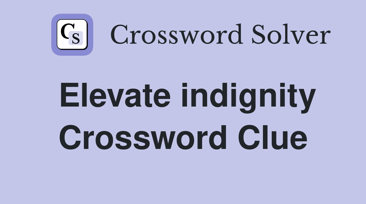 Elevate indignity Crossword Clue