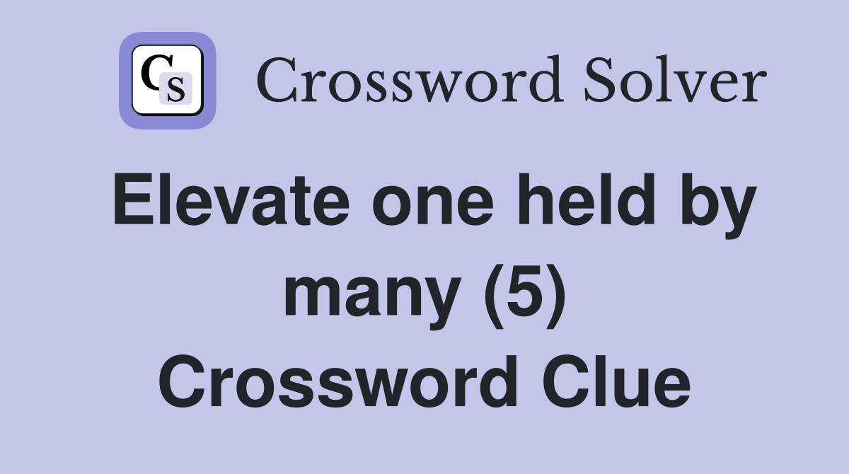 Elevate one held by many (5) Crossword Clue